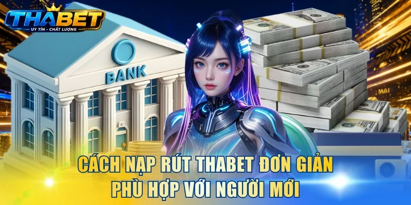 Hướng Dẫn THABET 3 Cách nạp rút THABET đơn giản phù hợp với người mới