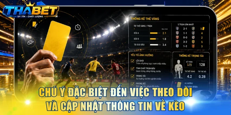 Cách Bắt Kèo Thẻ Vàng - Chiến Lược Từ Các Bậc Thầy THABET 4 Chú ý đặc biệt đến việc theo dõi và cập nhật thông tin về kèo