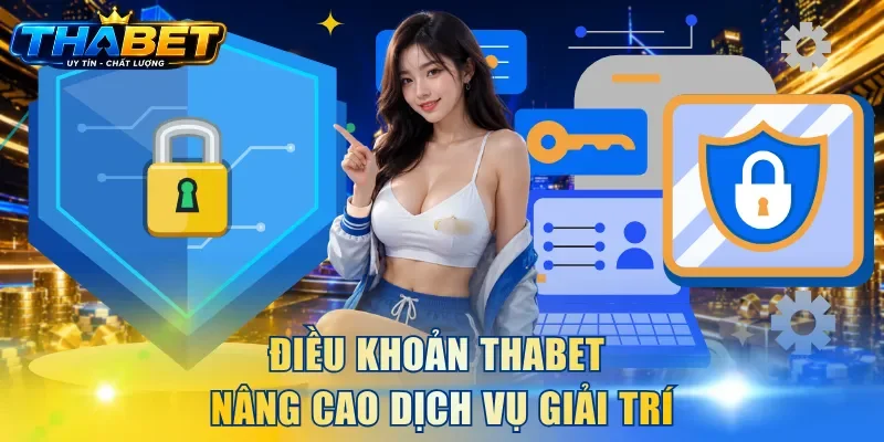 Điều Khoản THABET 1 Điều khoản THABET nâng cao dịch vụ giải trí
