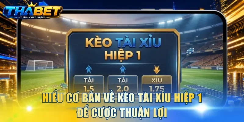 Cách Chơi Kèo Tài Xỉu Hiệp 1 Chuẩn Xác Tăng Cơ Hội Thắng 2 Hiểu cơ bản về kèo Tài Xỉu hiệp 1 để cược thuận lợi