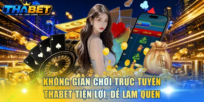 Không gian chơi trực tuyến THABET tiện lợi, dễ làm quen