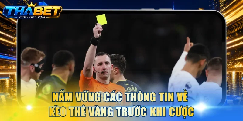 Cách Bắt Kèo Thẻ Vàng - Chiến Lược Từ Các Bậc Thầy THABET 2 Nắm vững các thông tin về kèo thẻ vàng trước khi cược