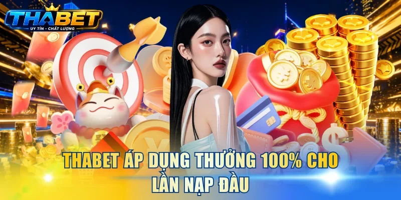 THABET áp dụng thưởng 100% cho lần nạp đầu
