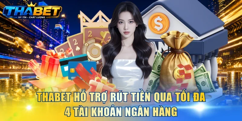 THABET hỗ trợ rút tiền qua tối đa 4 tài khoản ngân hàng