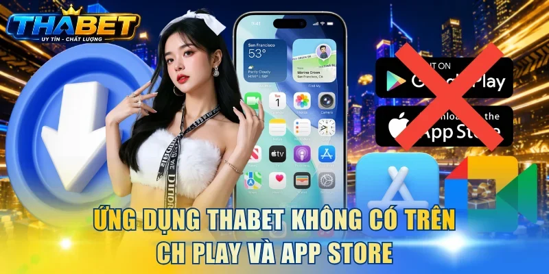 Ứng dụng THABET không có trên CH Play và App Store 