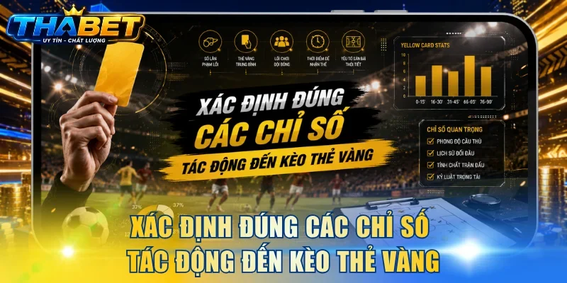 Cách Bắt Kèo Thẻ Vàng - Chiến Lược Từ Các Bậc Thầy THABET 3 Xác định đúng các chỉ số tác động đến kèo thẻ vàng